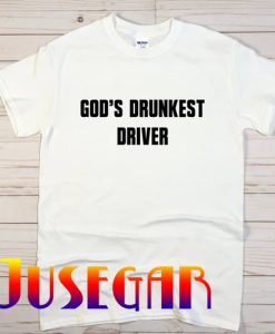 God's Drunkest Driver T-Shirt