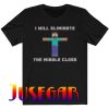 I Will Eliminate The Middle Class Funny Minecraft Herobrine Meme T-Shirt