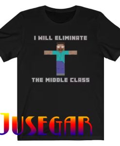 I Will Eliminate The Middle Class Funny Minecraft Herobrine Meme T-Shirt