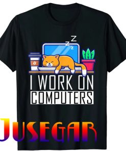 I Work On Computers Funny Cat Lovers Coding Programming T-Shirt