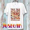 Talk Talk T-Shirt