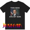 This Man Ate My Son Unisex T-Shirt