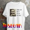 Dream Dr Martin Luther King Dream But Stay Woke T-Shirt