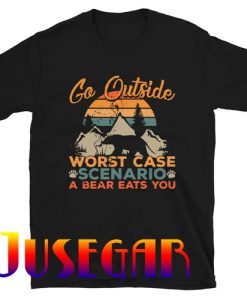 Go Outside Worst Case Scenario A Bear Eats You T-Shirt