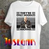 They're only Noodles Michael T Shirt