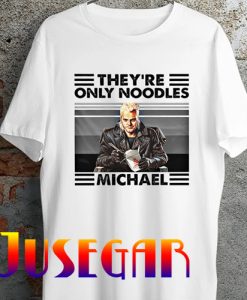 They're only Noodles Michael T Shirt