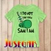 Green eggs ham I do not like them Sam I am T-Shirt