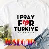 Pray For Turkey Support Turkey T-Shirt