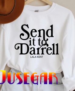 Send it to Darrell Lala Kent Sweatshirt