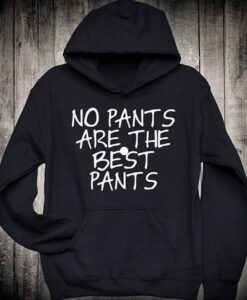 No pants are the best pants Hoodie SD