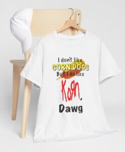 I Don’t Like Corn Dogs But I Do Like Korn Dawg T Shirt SD