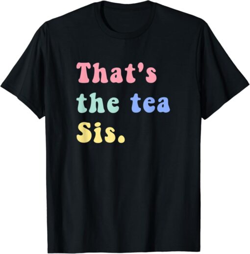 That's The Tea Sis Saying Quote t-shirt